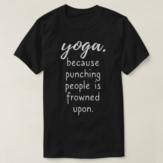 Yoga omdat mensen gestraft worden met Yoga T-shirt (Design voorkant)