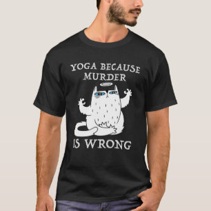 Yoga omdat moord verkeerd is Yoga Lover Funny Cat T-shirt