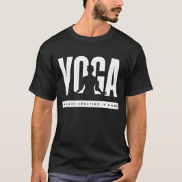 Yoga omdat Volwassenen moeilijk is T-shirt