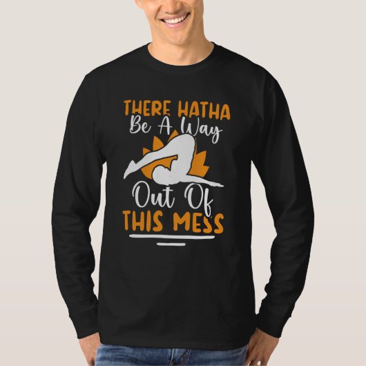 Yoga There Hatha Be A Way Out Of This Mess T-shirt (Voorkant)