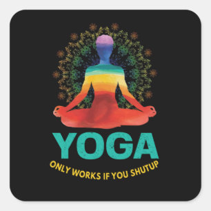 Yoga werkt alleen als je je mond houdt    vierkante sticker