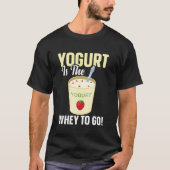 Yogurt Is De Weg Om Te Gaan T-shirt (Voorkant)
