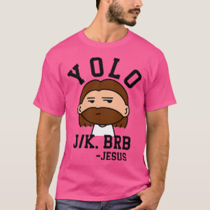 Yolo Jk Brb Jesus T-shirt