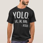 YOLO LOL JK BRB Yolo Brb Jesus Brb T-shirt (Voorkant)