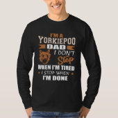 Yorkie Poo Dad Dont Stop Tired Stop When Done T-shirt (Voorkant)