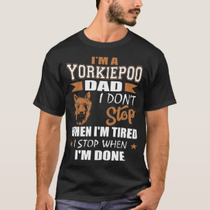 Yorkie Poo Pap houdt op wanneer hij klaar is T-shirt