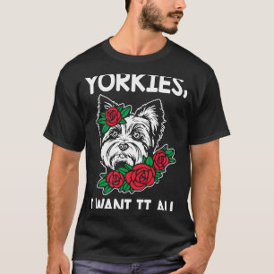 Yorkies ik wil het Hondenras van Yorkshire Terrier T-shirt