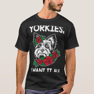 Yorkies ik wil het Hondenras van Yorkshire Terrier T-shirt