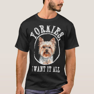 Yorkies ik wil het Hondenras van Yorkshire Terrier T-shirt