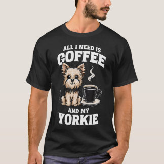 Yorkshire Terrier Alles Wat Ik Nodig Heb Is Koffie T-shirt