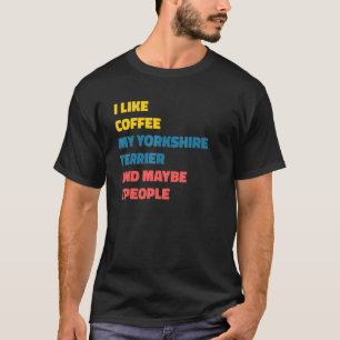 Yorkshire Terrier Dog Owner Coffee Gezegde T-shirt