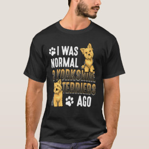 Yorkshire Terrier I was normaal 2 Yorkshire Terrie T-shirt