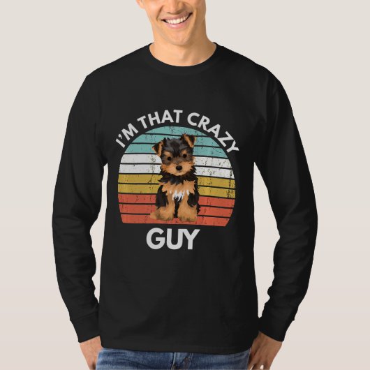 Yorkshire Terrier Im That Crazy Yorkie Guy Funny Y T-shirt (Voorkant)