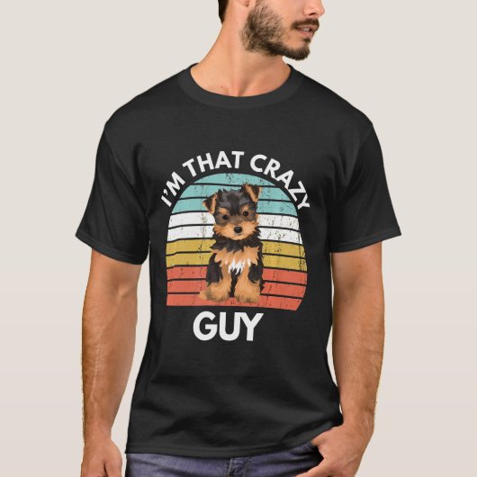 Yorkshire Terrier Im That Crazy Yorkie Guy Funny Y T-shirt (Voorkant)