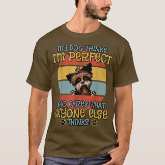 Yorkshire Terrier My Dog denkt dat ik perfect ben T-shirt