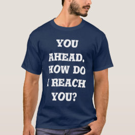 you ahead. how do i reach you t-shirt