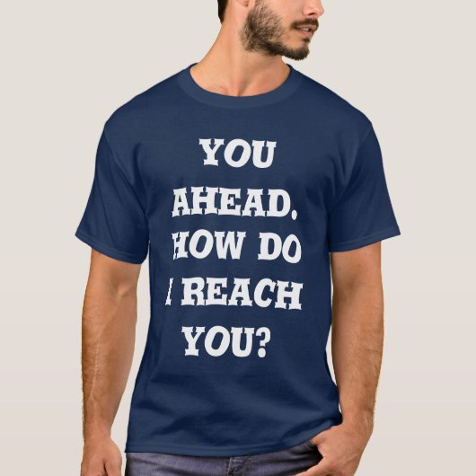 you ahead. how do i reach you t-shirt (Voorkant)
