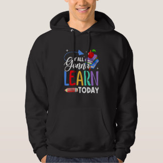 You All Gonna Learn Today Teacher Back To School K Hoodie