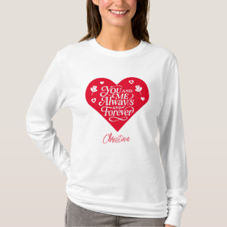 You and Me Always and Forever Couples Valentine  T-shirt