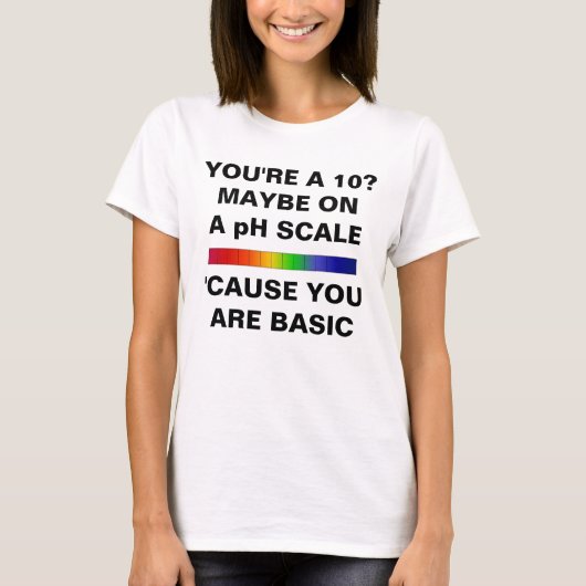 YOU ARE A 10 JUST ON PH SCALE T-SHIRT (Voorkant)