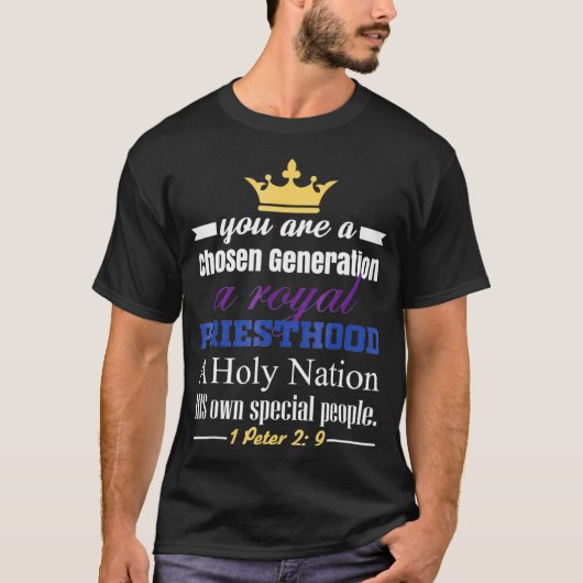 You are a Chosen Generation a Royal Priesthood  T-shirt (Voorkant)