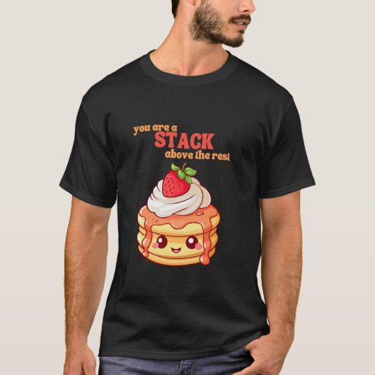 You Are A Stack Above The Rest Pancake Lover Straw T-shirt (Voorkant)