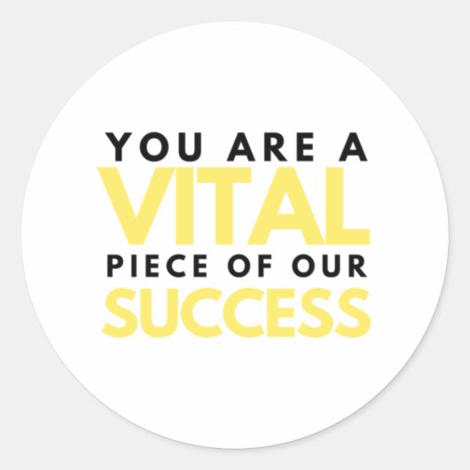 You Are A Vital Piece Of Our Success 2 Ronde Sticker (Voorkant)