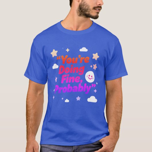 You Are Doing Fine Probably – Project T-shirt (Voorkant)