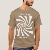 You are Dreaming T-shirt (Voorkant)