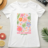 You Are Enough Floral Affirmation; Positive Summer T-shirt