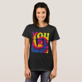 You Are Enough Funny Motivational Tie Dye  T-shirt (Voorkant volledig)