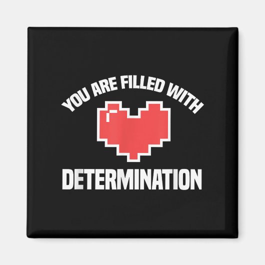 You Are Filled With Determination Funny Gaming Mot Magneet (Voorkant)