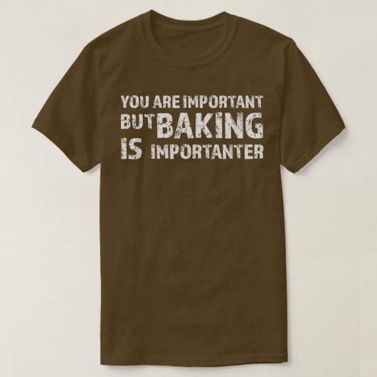 You are grande but baking is importanter baker t-shirt (Design voorkant)