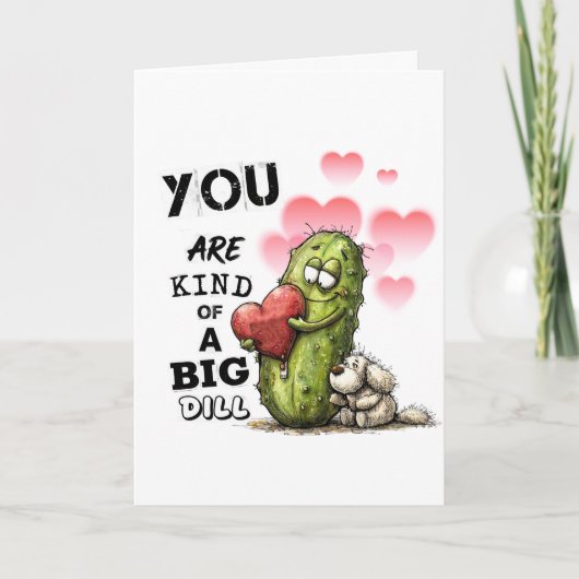You Are Kind of a Big Dill Valentine Card Feestdagen Kaart (Voorkant)