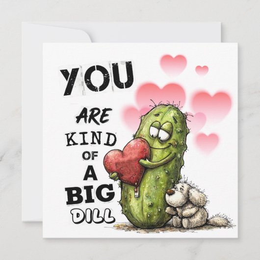 You Are Kind of a Big Dill Valentine Card Feestdagenkaart (Voorkant)