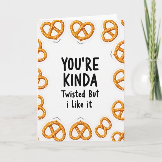 You Are Kinda Twisted Pretzel Card Kaart (Voorkant)
