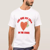 You Are My Calm in the Chaos T-shirt (Voorkant)