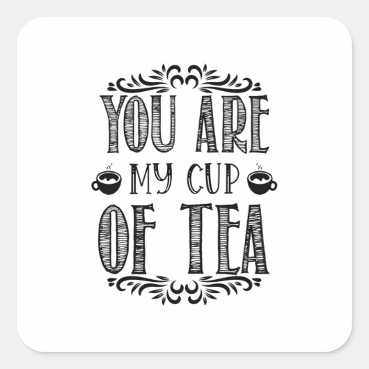 You Are My Cup Of Tea Vierkante Sticker (Voorkant)