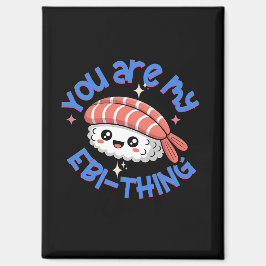 You are my Ebi-thing blue text Sushi Magneet