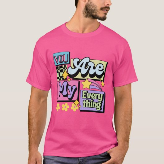 You Are My Everything Love Quote Cadeau voor koppe T-shirt (Voorkant)