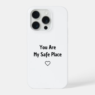 You Are My Safe Place Phone Case iPhone 15 Pro Case