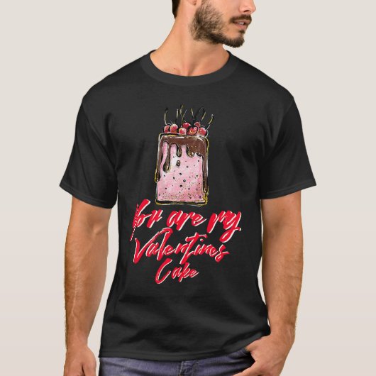 You are my valentines cake 2022 t-shirt (Voorkant)