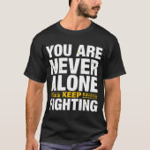 You Are Never Alone – Keep Fighting Inspirational  T-shirt (Voorkant)