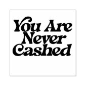 You are never cashed                               rubberstempel (Afrduk)