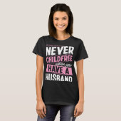 You Are Never Childfree When You Have A Husband  1 T-shirt (Voorkant volledig)