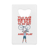 You Are Never Too Old to Go Out And Play Creditkaart Flessenopener (Achterkant)