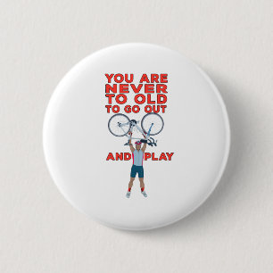 You Are Never Too Old to Go Out And Play Ronde Button 5,7 Cm