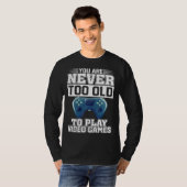 You Are Never Too Old To Play Video Games  Gaming  T-shirt (Voorkant volledig)