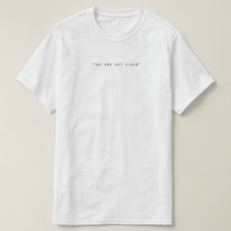 You Are Not Alone T-shirt