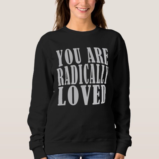 you are radically loved  For Loved Ones Trui (Voorkant)